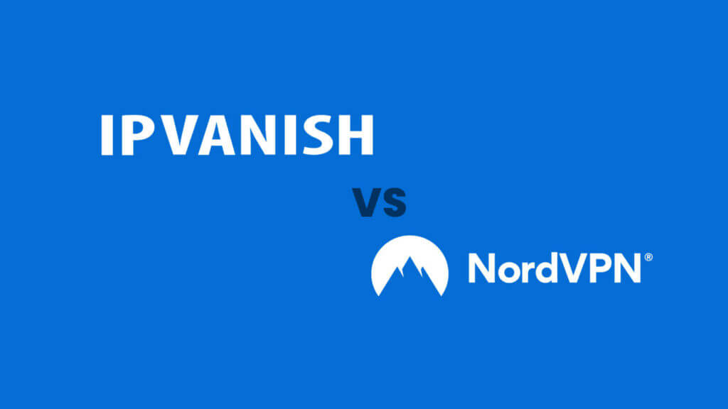 ipnvanish vs nordvpn comparison