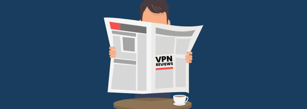 Why read our VPN reviews