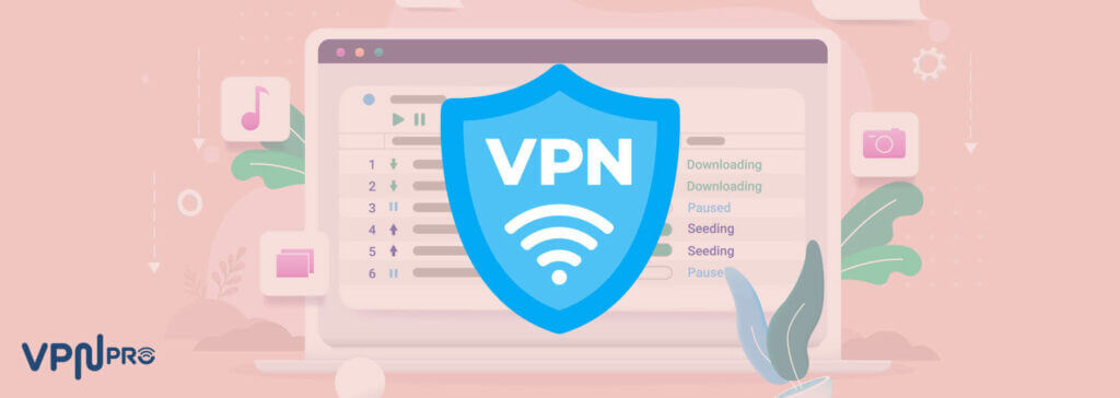 Why do you need a VPN for torrenting?